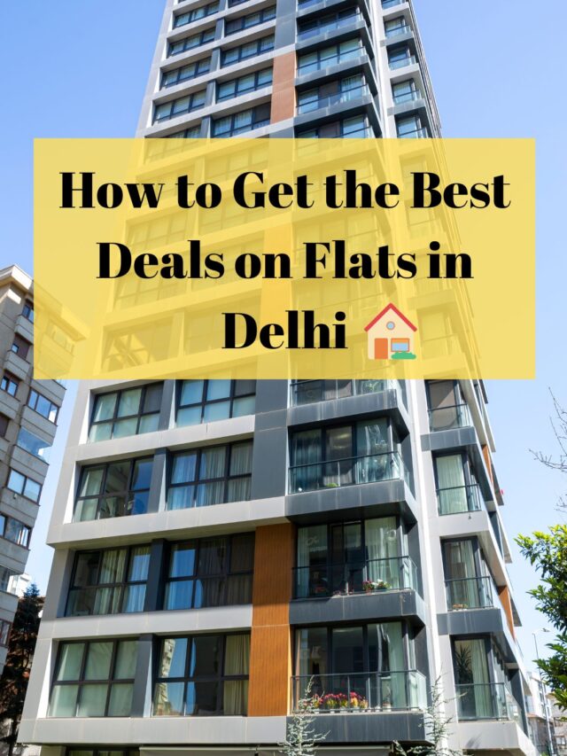 How to Get the Best Deals on Flats in Delhi