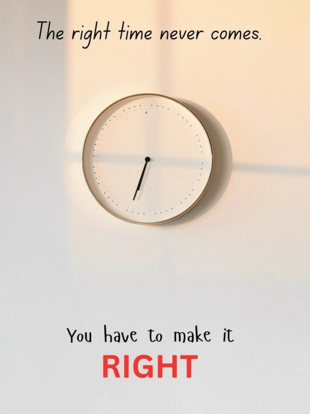 Don’t Wait for the Perfect Moment – Make It Right!
