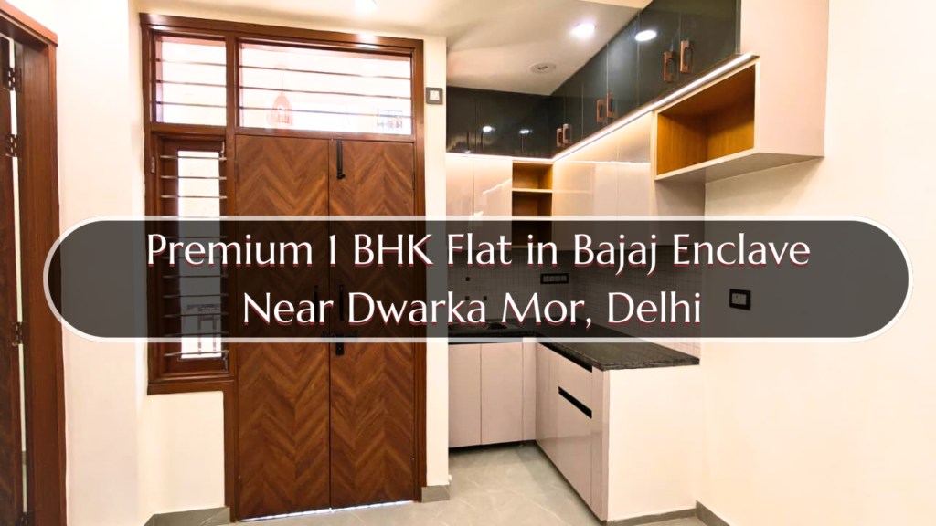 Premium 1 BHK flat in Bajaj Enclave near Dwarka Mor